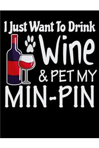 I Just Want to Drink Wine & Pet My Min Pin