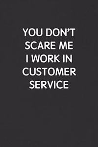 You Don't Scare Me I Work in Customer Service