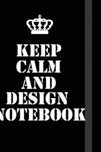 Keep Calm And Design Notebook
