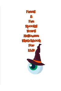 Funny & Fun Spooky Scary Halloween Sketchbook For Kids