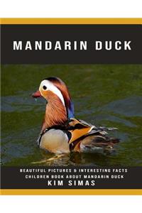 Mandarin Duck: Beautiful Pictures & Interesting Facts Children Book about Mandarin Duck