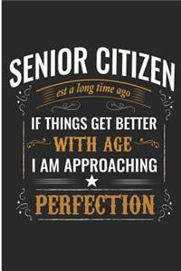 Senior Citizen Est a Long Time Ago If Things Get Better I Am Approaching Perfection