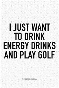 I Just Want to Drink Energy Drinks and Play Golf