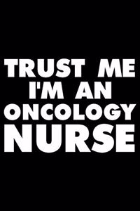 Trust Me I'm a Oncology Nurse
