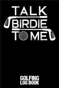 Talk Birdie to Me: Golfing Log Book - Black Version