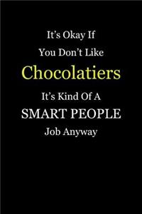 It's Okay If You Don't Like Chocolatiers It's Kind Of A Smart People Job Anyway