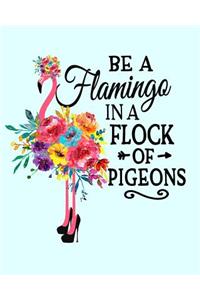 Be A Flamingo In a Flock Of Pigeons