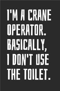 I'm A Crane Operator. Basically, I Don't Use The Toilet