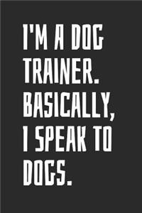 I'm A Dog Trainer. Basically, I Speak To Dogs