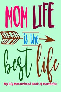 Mom Life is the Best Life My Big Motherhood Book of Memories
