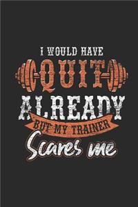 I Would Have Quit Already But My Trainer Scares Me