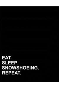 Eat Sleep Snowshoeing Repeat