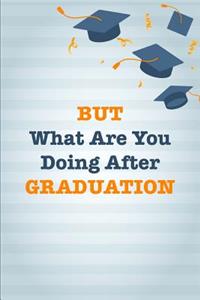 But What Are You Doing After Graduation