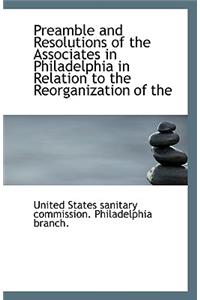 Preamble and Resolutions of the Associates in Philadelphia in Relation to the Reorganization of the