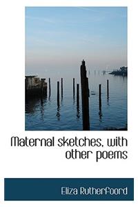 Maternal Sketches, with Other Poems