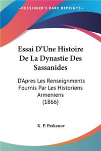 Essai D'Une Histoire De La Dynastie Des Sassanides