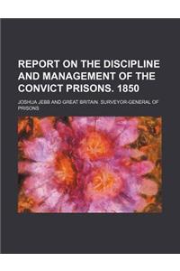Report on the Discipline and Management of the Convict Prisons. 1850