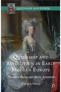 Queenship and Revolution in Early Modern Europe