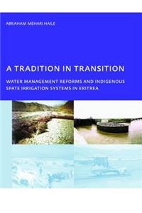 A Tradition in Transition, Water Management Reforms and Indigenous Spate Irrigation Systems in Eritrea