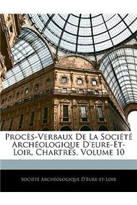 Procès-Verbaux de la Société Archéologique d'Eure-Et-Loir, Chartres, Volume 10