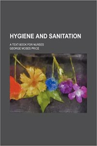 Hygiene and Sanitation; A Text-Book for Nurses