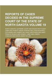 Reports of Cases Decided in the Supreme Court of the State of North Dakota Volume 19