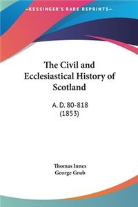 The Civil and Ecclesiastical History of Scotland
