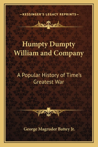 Humpty Dumpty William and Company: A Popular History of Time's Greatest War