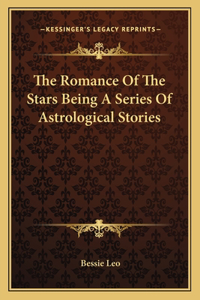 Romance of the Stars Being a Series of Astrological Stories