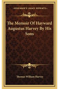 The Memoir of Hayward Augustus Harvey by His Sons