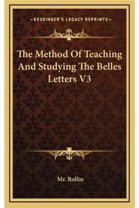 The Method of Teaching and Studying the Belles Letters V3