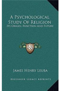 A Psychological Study of Religion: Its Origin