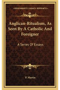 Anglican-Ritualism, as Seen by a Catholic and Foreigner: A Series of Essays