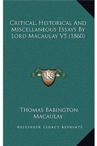 Critical, Historical and Miscellaneous Essays by Lord Macaulay V5 (1860)