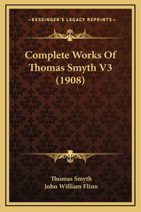 Complete Works Of Thomas Smyth V3 (1908)