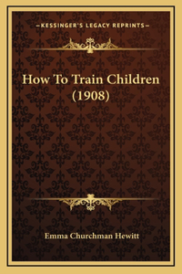 How To Train Children (1908)