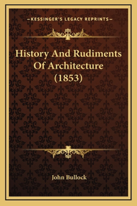 History And Rudiments Of Architecture (1853)