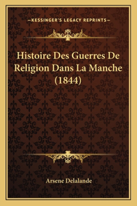 Histoire Des Guerres De Religion Dans La Manche (1844)