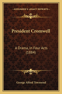 President Cromwell: A Drama, In Four Acts (1884)