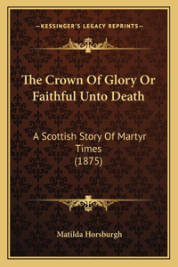 Crown Of Glory Or Faithful Unto Death