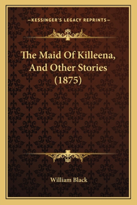 Maid Of Killeena, And Other Stories (1875)