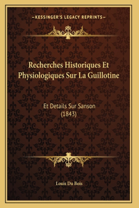 Recherches Historiques Et Physiologiques Sur La Guillotine