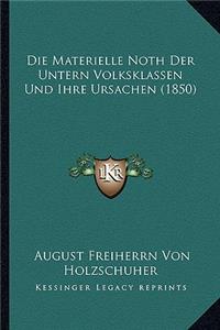Die Materielle Noth Der Untern Volksklassen Und Ihre Ursachen (1850)