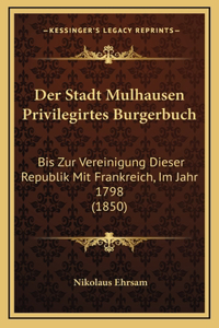 Der Stadt Mulhausen Privilegirtes Burgerbuch