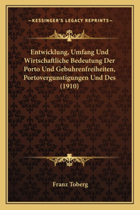 Entwicklung, Umfang Und Wirtschaftliche Bedeutung Der Porto Und Gebuhrenfreiheiten, Portovergunstigungen Und Des (1910)