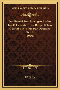 Der Begriff Des Sonstigen Rechts Im 823 Absatz 1 Des Burgerlichen Gesetzbuches Fur Das Deutsche Reich (1900)