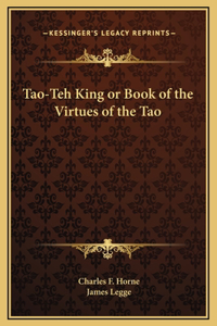 Tao-Teh King or Book of the Virtues of the Tao