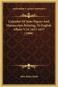 Calendar Of State Papers And Manuscripts Relating, To English Affairs V14, 1615-1617 (1908)