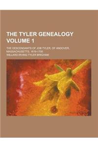 The Tyler Genealogy; The Descendants of Job Tyler, of Andover, Massachusetts, 1619-1700 Volume 1