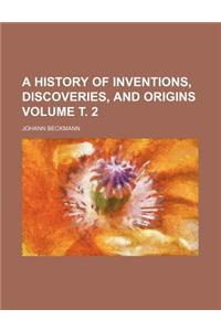 A History of Inventions, Discoveries, and Origins Volume . 2